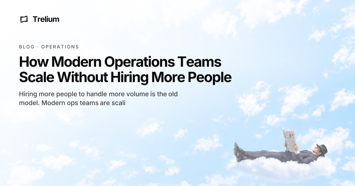 How Modern Operations Teams Scale Without Hiring More People | Trelium Blog